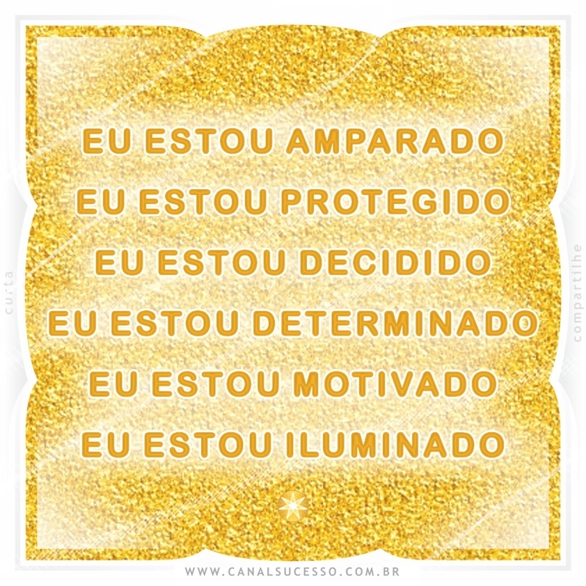 Eu estou amparado(a), Eu estou protegido(a), Eu estou decidido(a), Eu estou determinado(a), Eu estou motivado(a), Eu estou iluminado(a) - Mantras do Sucesso