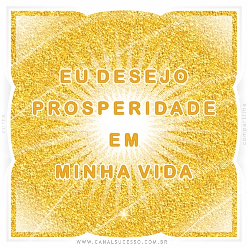 Eu desejo prosperidade em minha vida - Mantras do Sucesso