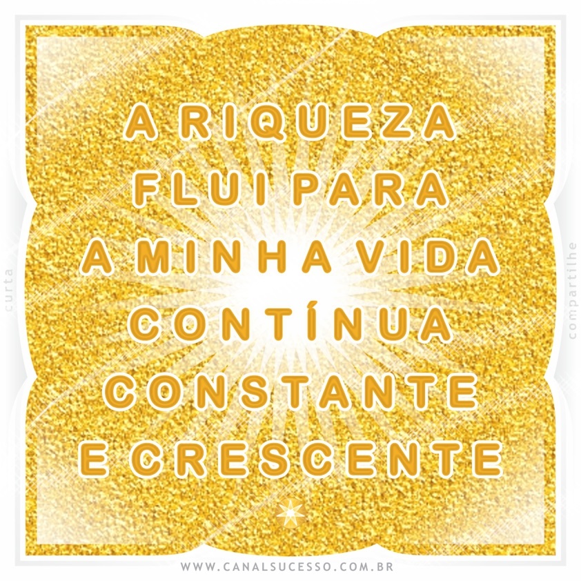 A riqueza flui para a minha vida, contínua, constante e crescente - Mantras do Sucesso