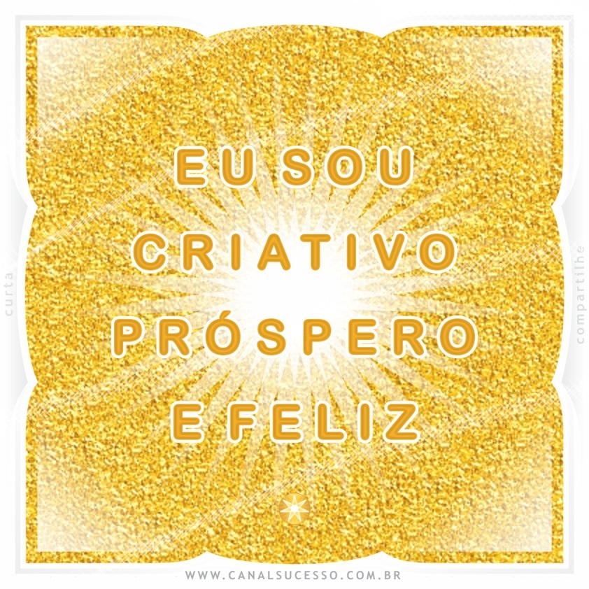 Eu sou criativo(a), próspero(a) e feliz - Mantras do Sucesso