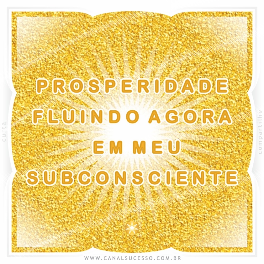 Prosperidade fluindo agora em meu subconsciente - Mantras do Sucesso