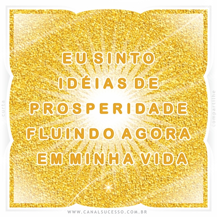 Eu sinto idéias de prosperidade fluindo agora em minha vida - Mantras do Sucesso