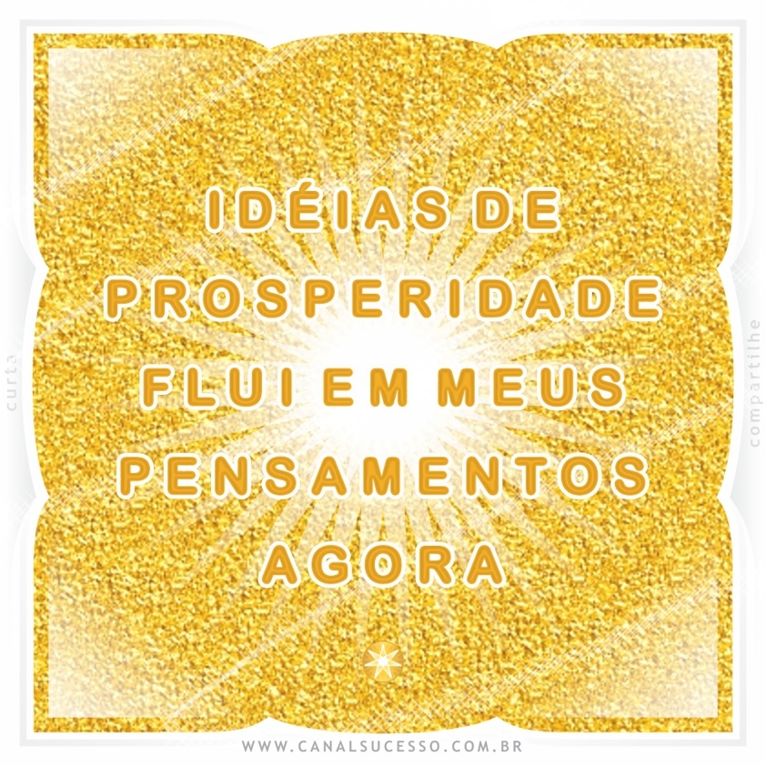 Idéias de prosperidade flui em meus pensamentos agora - Mantras do Sucesso